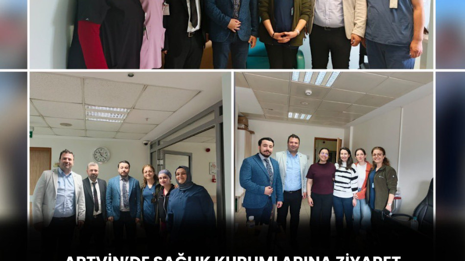 ARTVİN’DE SAĞLIK KURUMLARINA ZİYARETTE BULUNDUK
